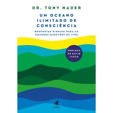 UM OCEANO IIIMITADO DE CONSCIÊNCIA - RESPOSTAS SIMPLES PARA AS GRANDES QUESTÕES DA VIDA