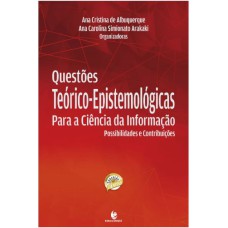 QUESTÕES TEÓRICO-EPISTEMOLÓGICAS PARA A CIÊNCIA DA INFORMAÇÃO: POSSIBILIDADES E CONTRIBUIÇÕES