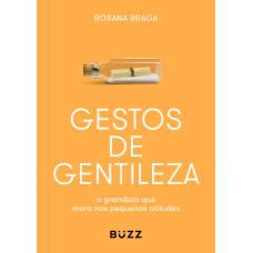 GESTOS DE GENTILEZA: A GRANDEZA QUE MORA NAS PEQUENAS ATITUDES