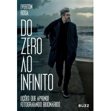 DO ZERO AO INFINITO: LIÇÕES QUE APRENDI FOTOGRAFANDO BILIONÁRIOS