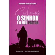 O SENHOR É MEU PASTOR - UM ANO DE DEVOCIONAIS BASEADOS EM CADA UM DOS 150 SALMOS