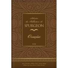 SELEÇÕES DA BIBLIOTECA DE SPURGEON - ORAÇÃO