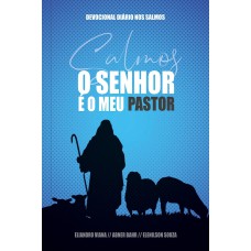 O SENHOR É MEU PASTOR - CAPA AZUL - UM ANO DE DEVOCIONAIS BASEADOS EM CADA UM DOS 150 SALMOS