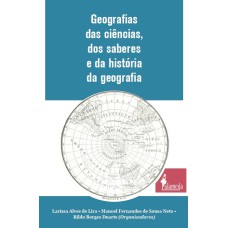 GEOGRAFIAS DAS CIÊNCIAS, DOS SABERES E DA HISTÓRIA DA GEOGRAFIA