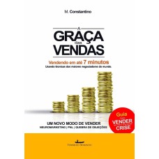 A GRAÇA DAS VENDAS - VENDENDO EM ATÉ 7 MINUTOS USANDO TÉCNICAS DOS MAIORES NEGOCIADORES DO MUNDO