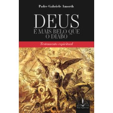 Deus é mais belo que o diabo:: testamento espiritual