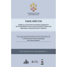 Vade-mécum: sobre alguns pontos de procedimento no tratamento dos casos de abuso sexual de menores cometidos por clérigos