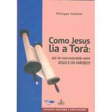 Como jesus lia a torá: sair do mal-entendido entre jesus e os fariseus