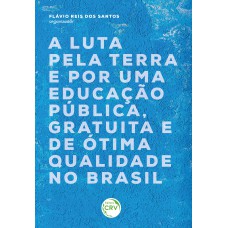 A LUTA PELA TERRA E POR UMA EDUCAÇÃO PÚBLICA, GRATUITA E DE ÓTIMA QUALIDADE NO BRASIL