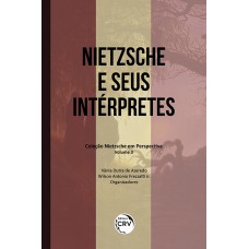 NIETZSCHE E SEUS INTÉRPRETES - VOLUME 3: COLEÇÃO NIETZSCHE EM PERSPECTIVA