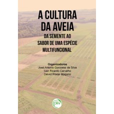 A CULTURA DA AVEIA - DA SEMENTE AO SABOR DE UMA ESPÉCIE MULTIFUNCIONAL