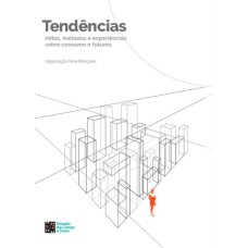 TENDÊNCIAS: MITOS, MÉTODOS E EXPERIÊNCIAS SOBRE CONSUMO E FUTUROS