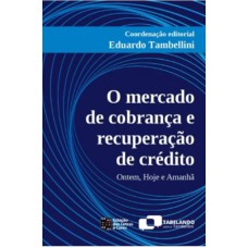 O MERCADO DE COBRANÇA E RECUPERAÇÃO DE CRÉDITO