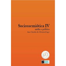 SOCIOSSEMIÓTICA IV: MÍDIA E POLÍTICA