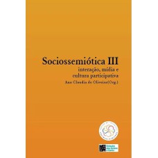 SOCIOSSEMIÓTICA III: INTERAÇÃO, MÍDIA E CULTURA PARTICIPATIVA