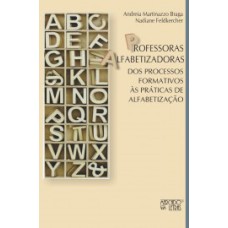 PROFESSORAS ALFABETIZADORAS - DOS PROCESSOS FORMATIVOS ÀS PRÁTICAS DE ALFABETIZAÇÃO