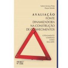 AVALIAÇÃO - FONTE DINAMIZADORA NA CONSTRUÇÃO DE CONHECIMENTOS - O PENSAMENTO COMPLEXO COMO BALUARTE