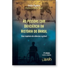 AS PESSOAS COM DEFICIÊNCIA NA HISTÓRIA DO BRASIL - UMA TRAJETÓRIA DE SILÊNCIO E GRITOS!