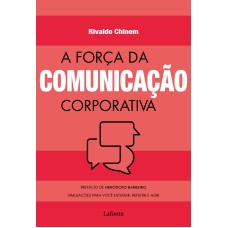 A FORÇA DA COMUNICAÇÃO CORPORATIVA: SIMULAÇÕES PARA VOCÊ ESTUDAR, REFLETIR E AGIR