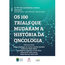 OS 100 TRIALS QUE MUDARAM A HISTÓRIA DA ONCOLOGIA