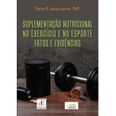 SUPLEMENTAÇÃO NUTRICIONAL NO EXERCÍCIO E NO ESPORTE - FATOS E EVIDÊNCIAS