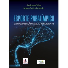 ESPORTE PARALÍMPICO - DA ORGANIZAÇÃO AO ALTO RENDIMENTO