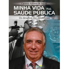 MINHA VIDA NA SAÚDE PÚBLICA - OS DESAFIOS DAS EPIDEMIAS