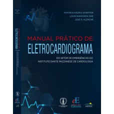 MANUAL PRÁTICO DE ELETROCARDIOGRAMA: DO SETOR DE EMERGÊNCIAS DO INSTITUTO DANTE PAZZANESE DE CARDIOLOGIA