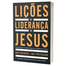 LIÇÕES DE LIDERANÇA DE JESUS: UM MODELO ETERNO PARA OS LÍDERES DE HOJE