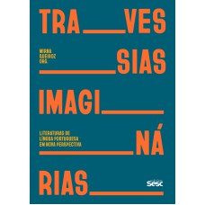 TRAVESSIAS IMAGINÁRIAS: LITERATURAS DE LÍNGUA PORTUGUESA EM NOVA PERSPECTIVA