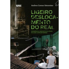 LIGEIRO DESLOCAMENTO DO REAL: EXPERIÊNCIA, DISPOSITIVO E UTOPIA NA CENA CONTEMPORÂNEA