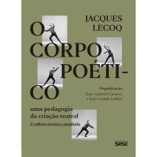 O CORPO POÉTICO: UMA PEDAGOGIA DA CRIAÇÃO TEATRAL