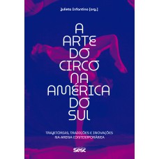 A ARTE DO CIRCO NA AMÉRICA DO SUL: TRAJETÓRIAS, TRADIÇÕES E INOVAÇÕES NA ARENA CONTEMPORÂNEA