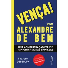 VENÇA! - UMA ADMINISTRAÇÃO FELIZ E SIMPLIFICADA NAS EMPRESAS