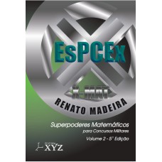 X-MAT ESPCEX - SUPER PODERES MATEMÁTICOS PARA CONCUROS MILITARES: VOLUME 2