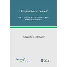 O COOPERATIVISMO SOLIDÁRIO COMO MEIO DE ACESSO E MANUTENÇÃO DO MÍNIMO EXISTENCIAL