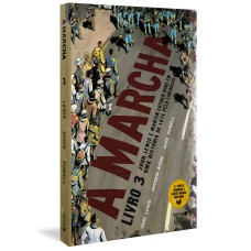 A MARCHA - LIVRO 3: JOHN LEWIS E MARTIN LUTHER KING EM UMA HISTÓRIA DE LUTA PELA LIBERDADE