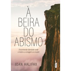 À BEIRA DO ABISMO: ENCONTRANDO LIBERDADE ONDE O MEDO E A CORAGEM SE CRUZAM