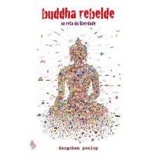 BUDDHA REBELDE: NA ROTA DA LIBERDADE