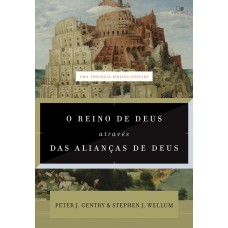 O REINO DE DEUS ATRAVÉS DAS ALIANÇAS DE DEUS - 
UMA TEOLOGIA BÍBLICA CONCISA