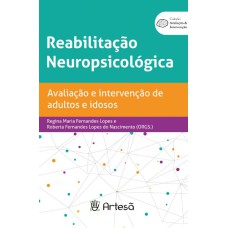 REABILITAÇÃO NEUROPSICOLÓGICA - AVALIAÇÃO E INTERVENÇÃO DE ADULTOS E IDOSOS