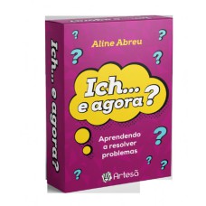 ICH... E AGORA? APRENDENDO A RESOLVER PROBLEMAS