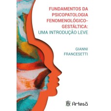 FUNDAMENTOS DA PSICOPATOLOGIA FENOMENOLÓGICO-GESTÁLTICA:UMA INTRODUÇÃO LEVE