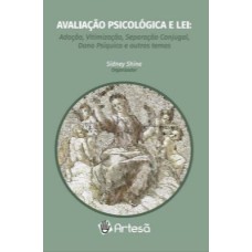 AVALIAÇÃO PSICOLÓGICA E LEI - ADOÇÃO, VITIMIZAÇÃO, SEPARAÇÃO CONJUGAL, DANO PSÍQUICO E OUTROS TEMAS