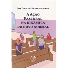 A ACAO PASTORAL NA DINAMICA DO NOVO NORMAL