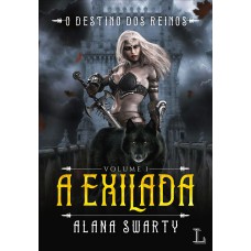 A EXILADA - O DESTINO DOS REINOS - VOL. 1