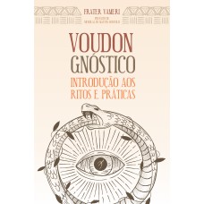 VOUDON GNÓSTICO: INTRODUÇÃO AOS RITOS E PRÁTICAS