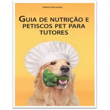 GUIA DE NUTRIÇÃO E PETISCOS PET PARA TUTORES