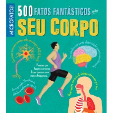 500 fatos fantásticos sobre seu corpo