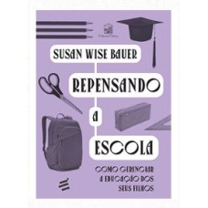 REPENSANDO A ESCOLA - COMO GERENCIAR A EDUCAÇÃO DE SEUS FILHOS